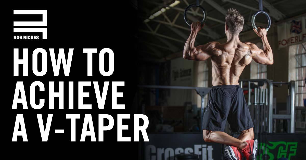 Develop A V Taper In Your Back Rob Riches Fitness Model
